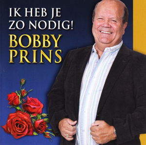 Ik Heb Je Zo Nodig - Bobby Prins - Muziek - VINCENT - 8714069104846 - 25 oktober 2013