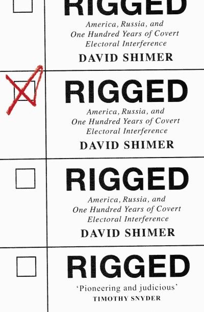 Rigged: America, Russia and 100 Years of Covert Electoral Interference - David Shimer - Boeken - HarperCollins Publishers - 9780008415846 - 14 oktober 2021