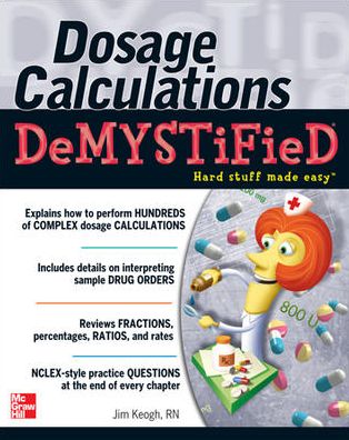 Dosage Calculations Demystified - Jim Keogh - Books - McGraw-Hill Education - Europe - 9780071602846 - January 16, 2009