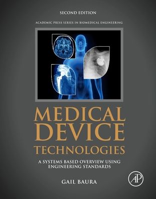 Cover for Baura, Gail (Department of Engineering, Loyola University Chicago, IL, USA) · Medical Device Technologies: A Systems Based Overview Using Engineering Standards (Hardcover Book) (2020)