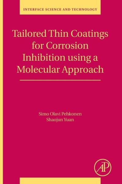 Cover for Pehkonen, Simo Olavi (University of Eastern Finland, Department of Environmental Sciences, Kuopio, Finland) · Tailored Thin Coatings for Corrosion Inhibition Using a Molecular Approach - Interface Science and Technology (Paperback Book) (2018)