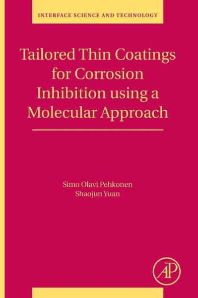 Cover for Pehkonen, Simo Olavi (University of Eastern Finland, Department of Environmental Sciences, Kuopio, Finland) · Tailored Thin Coatings for Corrosion Inhibition Using a Molecular Approach - Interface Science and Technology (Paperback Bog) (2018)