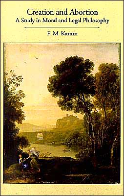 Creation and Abortion: An Essay in Moral and Legal Philosophy - Kamm, F. M. (Associate Professor of Philosophy, Associate Professor of Philosophy, New York University) - Books - Oxford University Press Inc - 9780195072846 - September 3, 1992