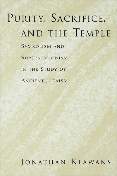 Cover for Klawans, Jonathan (Associate Profsesor of Religion, Associate Profsesor of Religion, Boston University) · Purity, Sacrifice, and the Temple Symbolism and Supersessionism in the Study of Ancient Judaism (Paperback Book) (2009)