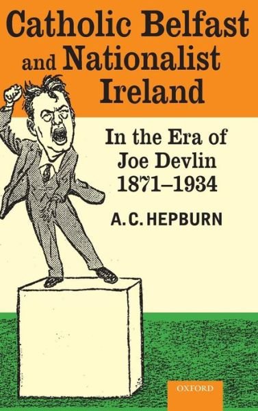 Cover for Hepburn, A.C. (Professor of Modern Irish History, University of Sunderland) · Catholic Belfast and Nationalist Ireland in the Era of Joe Devlin, 1871-1934 (Innbunden bok) (2008)