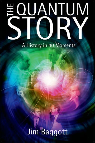 Cover for Baggott, Jim (Freelance science writer) · The Quantum Story: A history in 40 moments (Inbunden Bok) (2011)
