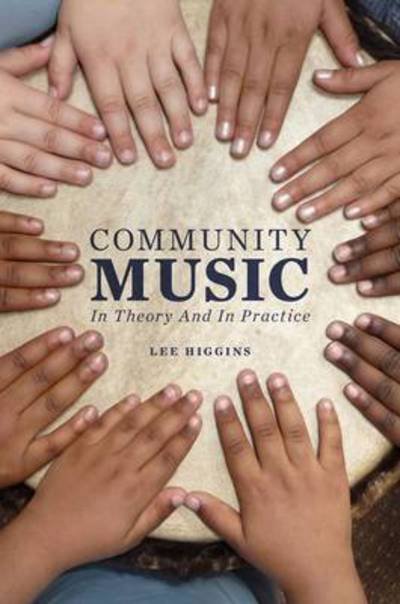 Cover for Higgins, Lee (Associate Professor of Music Education, Associate Professor of Music Education, Boston University, Newton Center, MA) · Community Music: In Theory and In Practice (Paperback Book) (2012)