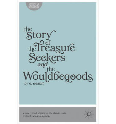 Cover for Nelson, Claudia (Texas A &amp; M Univ, Dept of English, College Station, USA) · The Story of the Treasure Seekers and The Wouldbegoods - Classics of Children's Literature (Paperback Bog) [Critical edition] (2013)