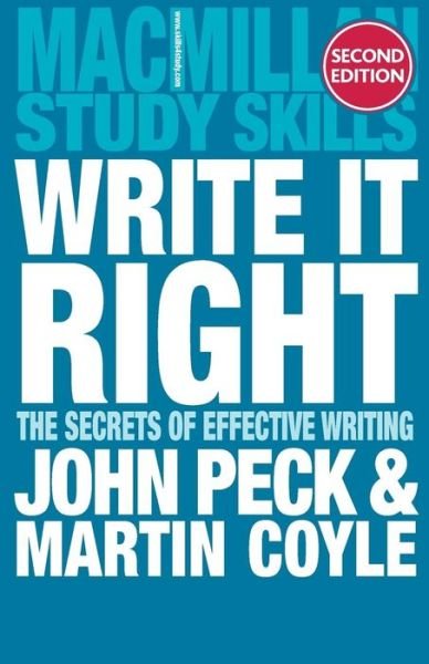 Write it Right: The Secrets of Effective Writing - Bloomsbury Study Skills - John Peck - Books - Bloomsbury Publishing PLC - 9780230373846 - July 31, 2012