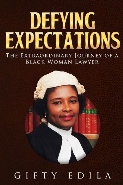 Cover for Gifty Edila · Defying Expectations: The Extraordinary Journey of a Black Woman Lawyer (Paperback Book) (2019)