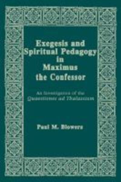 Cover for Paul M. Blowers · Exegesis and Spiritual Pedagogy in Maximus the Confessor: An Investigation of the Quaestiones Ad Thalassium - Christianity and Judaism in Antiquity (Paperback Book) (2017)