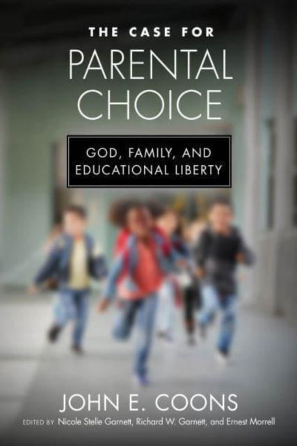 Cover for John E. Coons · The Case for Parental Choice: God, Family, and Educational Liberty - Catholic Schools and the Common Good (Hardcover Book) (2023)