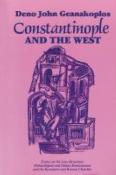 Cover for Deno John Geanakoplos · Constantinople and the West: Essays on the Late Byzantine (Palaeologan) and Italian Renaissances and the Byzantine and Roman Churches (Taschenbuch) (1989)