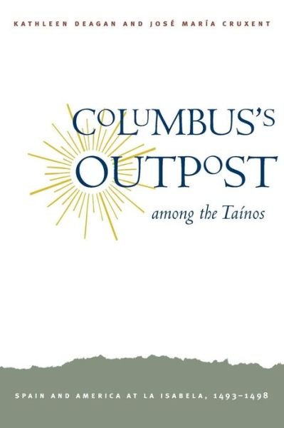 Cover for Kathleen Deagan · Columbus's Outpost among the Tainos: Spain and America at La Isabela, 1493-1498 (Paperback Book) (2013)