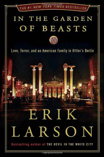 Cover for Erik Larson · In the Garden of Beasts: Love, Terror, and an American Family in Hitler's Berlin (Innbunden bok) [1st edition] (2011)