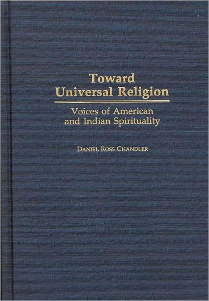 Cover for Daniel R. Chandler · Toward Universal Religion: Voices of American and Indian Spirituality (Innbunden bok) (1996)