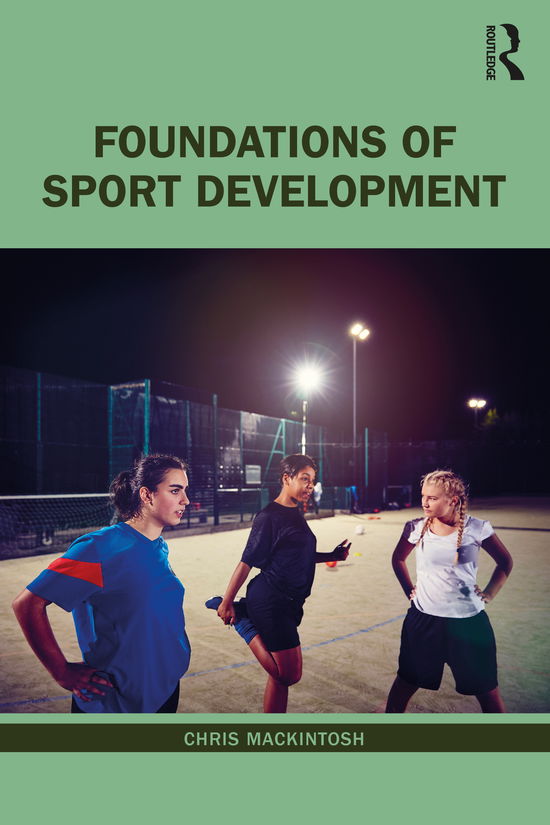 Cover for Mackintosh, Chris (Manchester Metropolitan University, UK) · Foundations of Sport Development (Paperback Book) (2021)