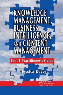 Cover for Jessica Keyes · Knowledge Management, Business Intelligence, and Content Management: The IT Practitioner's Guide (Paperback Book) (2019)