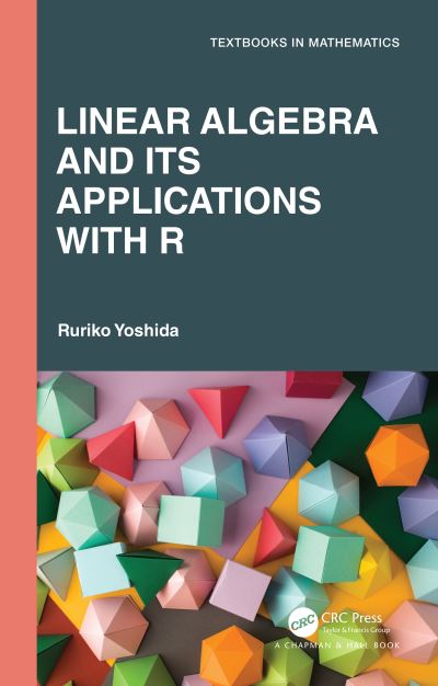 Cover for Ruriko Yoshida · Linear Algebra and Its Applications with R - Textbooks in Mathematics (Inbunden Bok) (2021)