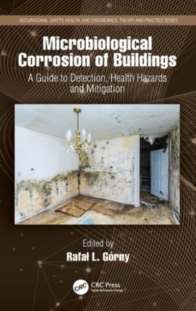 Cover for Rafal L. Gorny · Microbiological Corrosion of Buildings: A Guide to Detection, Health Hazards, and Mitigation - Occupational Safety, Health, and Ergonomics (Hardcover Book) (2020)