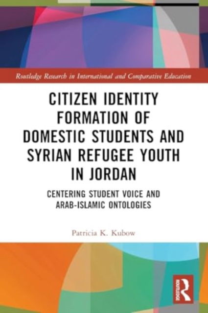 Citizen Identity Formation of Domestic Students and Syrian Refugee Youth in Jordan: Centering Student Voice and Arab-Islamic Ontologies - Routledge Research in International and Comparative Education - Kubow, Patricia K. (Indiana University, USA.) - Böcker - Taylor & Francis Ltd - 9780367697846 - 29 november 2024