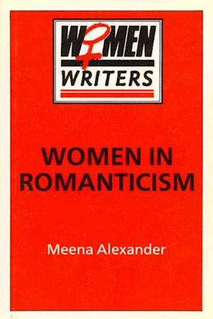 Cover for Meena Alexander · Women in Romanticism: Mary Wollstonecraft, Dorothy Wordsworth and Mary Shelley - Women Writers (Hardcover Book) (1989)