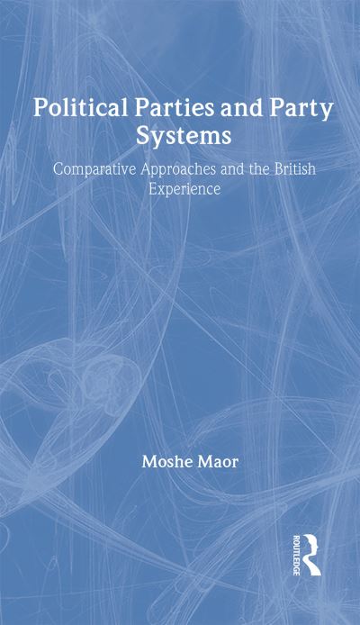 Cover for Moshe Maor · Political Parties and Party Systems: Comparative Approaches and the British Experience (Hardcover Book) (1997)