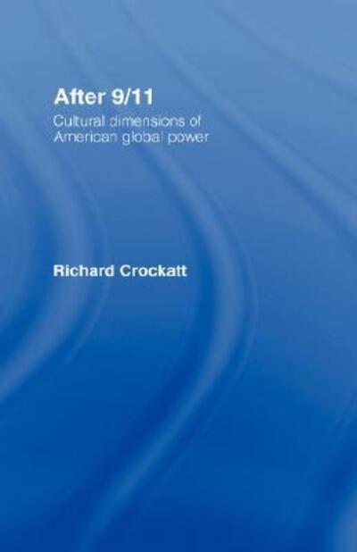 Cover for Crockatt, Richard (University of East Anglia, UK) · After 9/11: Cultural Dimensions of American Global Power (Gebundenes Buch) (2007)