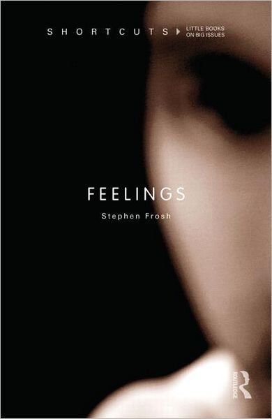 Feelings - Shortcuts - Stephen Frosh - Książki - Taylor & Francis Ltd - 9780415574846 - 21 marca 2011
