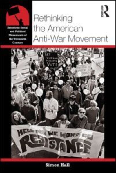 Cover for Simon Hall · Rethinking the American Anti-War Movement - American Social and Political Movements of the 20th Century (Taschenbuch) (2011)