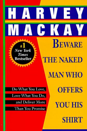 Cover for Harvey Mackay · Beware the Naked Man Who Offers You His Shirt: Do What You Love, Love What You Do, and Deliver More Than You Promise (Paperback Book) [Reprint edition] (1996)