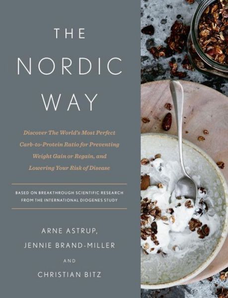 The Nordic Way: Discover The World's Most Perfect Carb-to-Protein Ratio for Preventing Weight Gain or Regain, and Lowering Your Risk of Disease - Arne Astrup - Books - Penguin Publishing Group - 9780451495846 - April 11, 2017