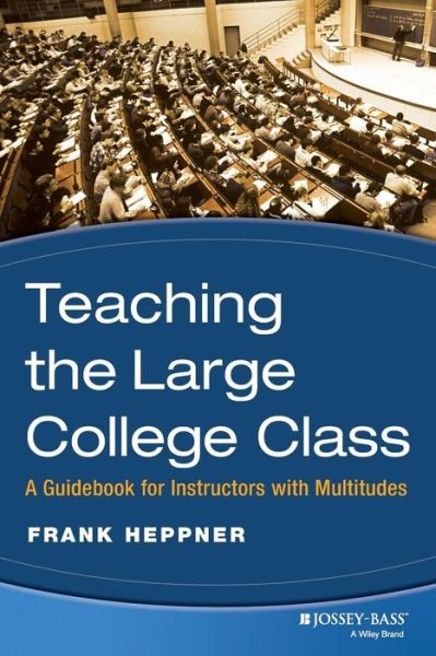 Teaching the Large College Class: A Guidebook for Instructors with Multitudes - JB - Anker - Heppner, Frank (University of Rhode Island, Kingston) - Books - John Wiley & Sons Inc - 9780470180846 - October 1, 2007