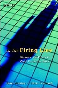 Cover for Janet Stanley · In the Firing Line: Violence and Power in Child Protection Work - Wiley Series in Child Care &amp; Protection (Hardcover Book) (2002)