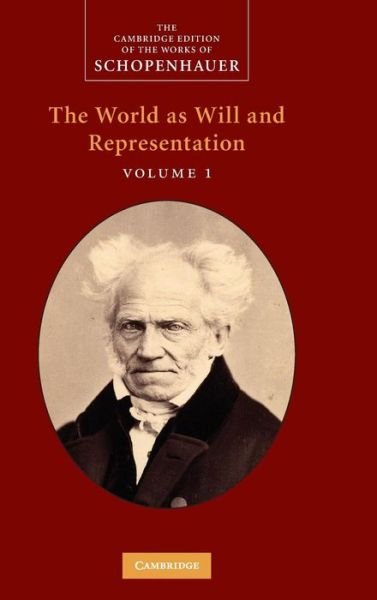 Cover for Arthur Schopenhauer · Schopenhauer: 'The World as Will and Representation': Volume 1 - The Cambridge Edition of the Works of Schopenhauer (Hardcover Book) (2010)