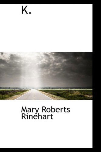 Cover for Mary Roberts Rinehart · K. (Hardcover Book) (2008)