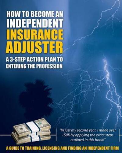 Cover for Insurance Adjuster Resources LLC · How to Become an Independent Insurance Adjuster : A 3-Step Action Plan to Entering the Profession (Paperback Bog) (2010)