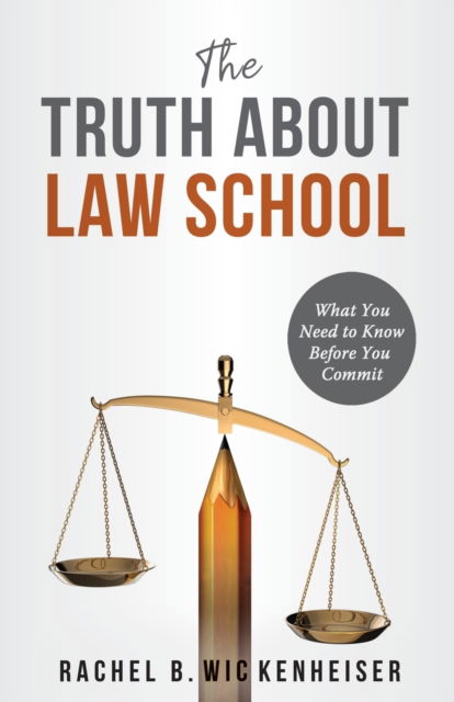 Cover for Rachel B Wickenheiser · The Truth About Law School : What You Need to Know Before You Commit (Paperback Book) (2022)