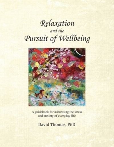 Relaxation and the Pursuit of Wellbeing - David Thomas - Livros - David Thomas, PhD - 9780578710846 - 19 de novembro de 2020