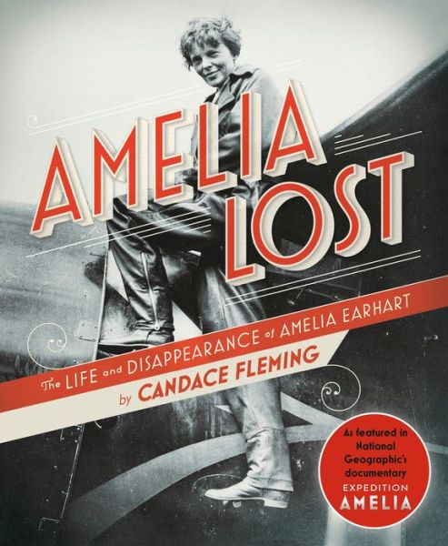 Amelia Lost: The Life and Disappearance of Amelia Earhart - Candace Fleming - Books - Random House USA Inc - 9780593177846 - October 15, 2019