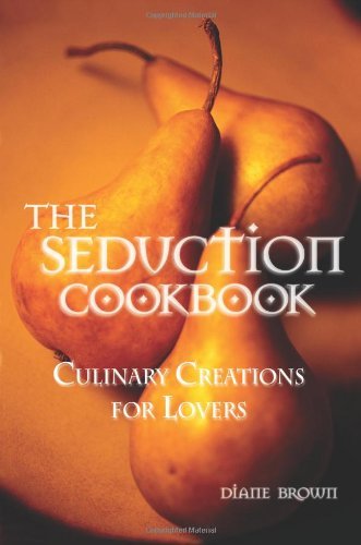 Cover for Diane Brown · The Seduction Cookbook: Culinary Creations for Lovers (Paperback Book) (2004)