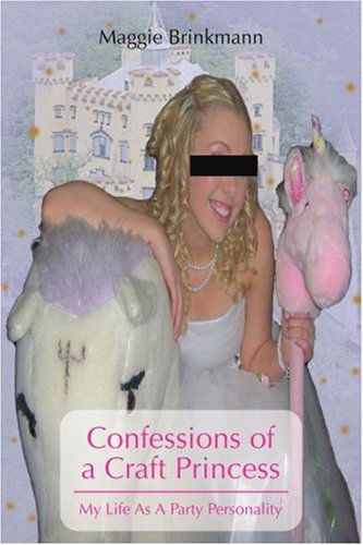 Cover for Maggie Brinkmann · Confessions of a Craft Princess: My Life As a Party Personality (Paperback Book) (2007)