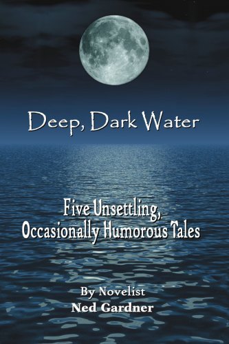 Deep, Dark Water: Five Unsettling, Occasionally Humorous Tales - Ned Gardner - Bøger - iUniverse, Inc. - 9780595467846 - 23. oktober 2007