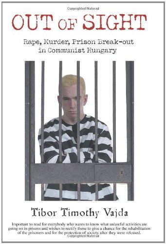Cover for Tibor Vajda · Out of Sight: Rape, Murder, Prison Break-out in Communist Hungary (Paperback Bog) (2007)