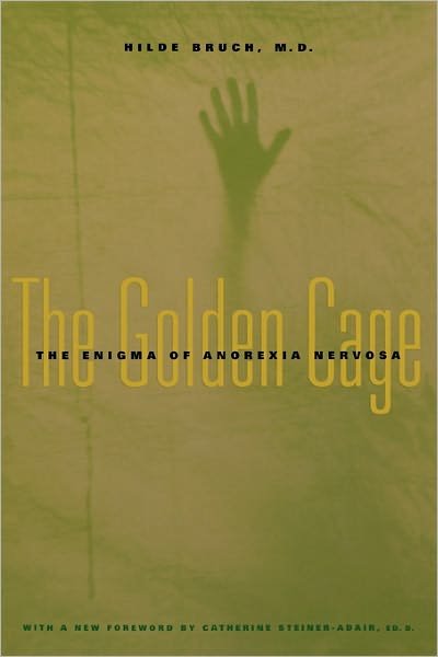 Cover for Hilde Bruch · The Golden Cage: The Enigma of Anorexia Nervosa, With a New Foreword by Catherine Steiner-Adair, Ed.D. (Paperback Book) (2001)