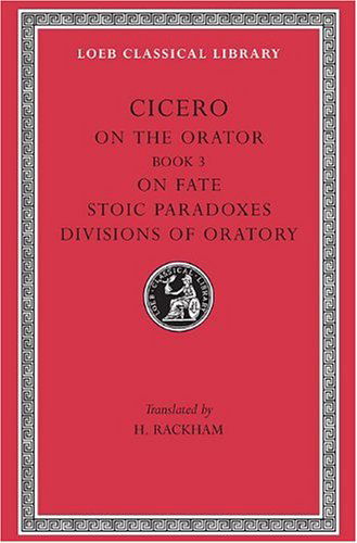 Cover for Cicero · On the Orator: Book 3. On Fate. Stoic Paradoxes. Divisions of Oratory - Loeb Classical Library (Hardcover bog) [English And Latin edition] (1942)