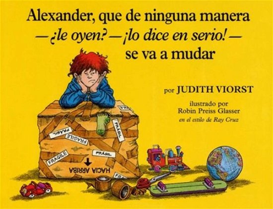 Cover for Judith Viorst · Alexander, Que De Ninguna Manera-ale Oyen?-!lo Dice en Sire!-se Va a Mudar: (Alexander, Who's Not--do You Hear Me? I Mean It!--going to Move) = Alexan (Hardcover Book) (1995)