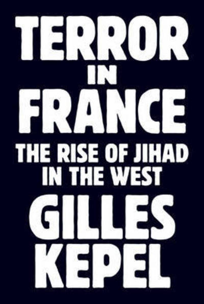 Cover for Gilles Kepel · Terror in France: The Rise of Jihad in the West - Princeton Studies in Muslim Politics (Hardcover Book) (2017)