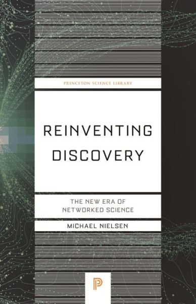 Reinventing Discovery: The New Era of Networked Science - Princeton Science Library - Michael Nielsen - Bøger - Princeton University Press - 9780691202846 - 7. april 2020