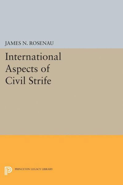 Cover for James N. Rosenau · International Aspects of Civil Strife - Princeton Legacy Library (Paperback Book) (2015)